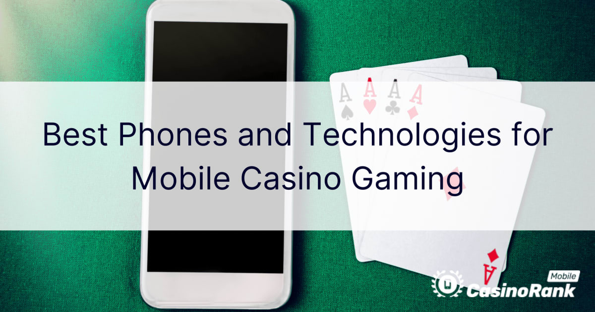 Najbolji telefoni i tehnologije za igranje mobilnih kockarnica