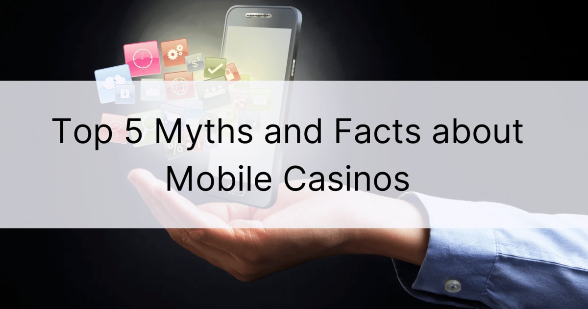 Top 5 mitova i činjenica o mobilnim kockarnicama
