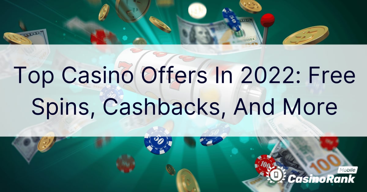 Najpopularnije Casino ponude u 2022.: besplatni okretaji, povrati novca i još mnogo toga