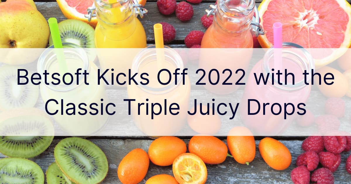Betsoft započinje 2022. s Classic Triple Juicy Drops
